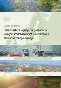 Infrastruktura logistyczna gospodarki w ujęciu środowiskowych uwarunkowań zrównoważonego rozwoju