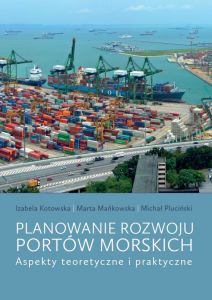 Planowanie rozwoju portów morskich. Aspekty teoretyczne i praktyczne