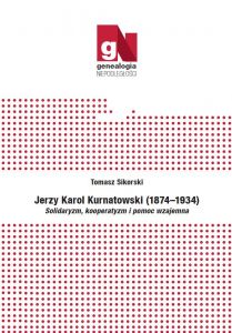 Jerzy Karol Kurnatowski (1874–1934) Solidaryzm, kooperatyzm i pomoc wzajemna