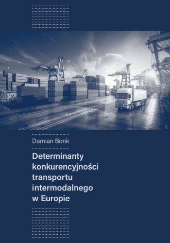 Determinanty konkurencyjności transportu intermodalnego w Europie