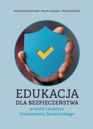 Edukacja dla bezpieczeństwa w teorii i praktyce Uniwersytetu Szczecińskiego