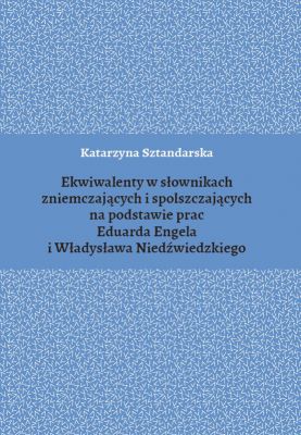 Ekwiwalenty w słownikach zniemczających i spolszczających na podstawie prac E. Engela i ...