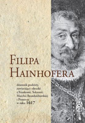 Filipa Hainhofera dziennik podróży zawierający obrazki z Frankonii, Saksonii...
