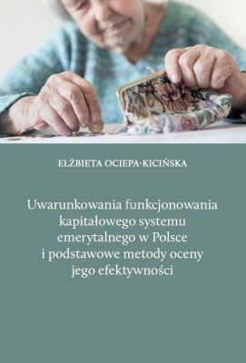 Uwarunkowania funkcjonowania kapitałowego systemu emerytalnego w Polsce...