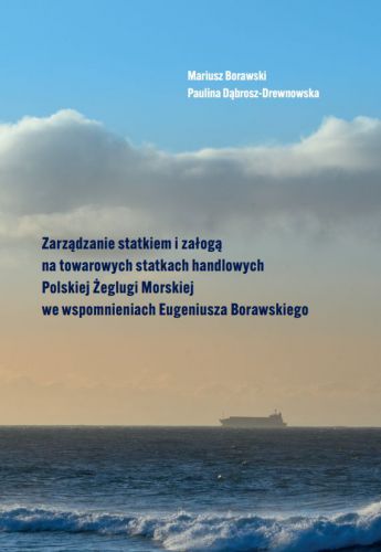 Zarządzanie statkiem i załogą na towarowych statkach handlowych PŻM we wspomnieniach E. Borawskiego