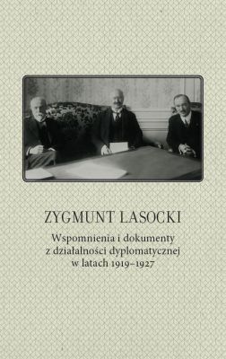 Zygmunt Lasocki. Wspomnienia i dokumenty z działalności dyplomatycznej w latach 1919–1927